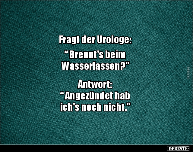 Fragt der Urologe: "Brennt's beim.." - Lustige Bilder | DEBESTE.de