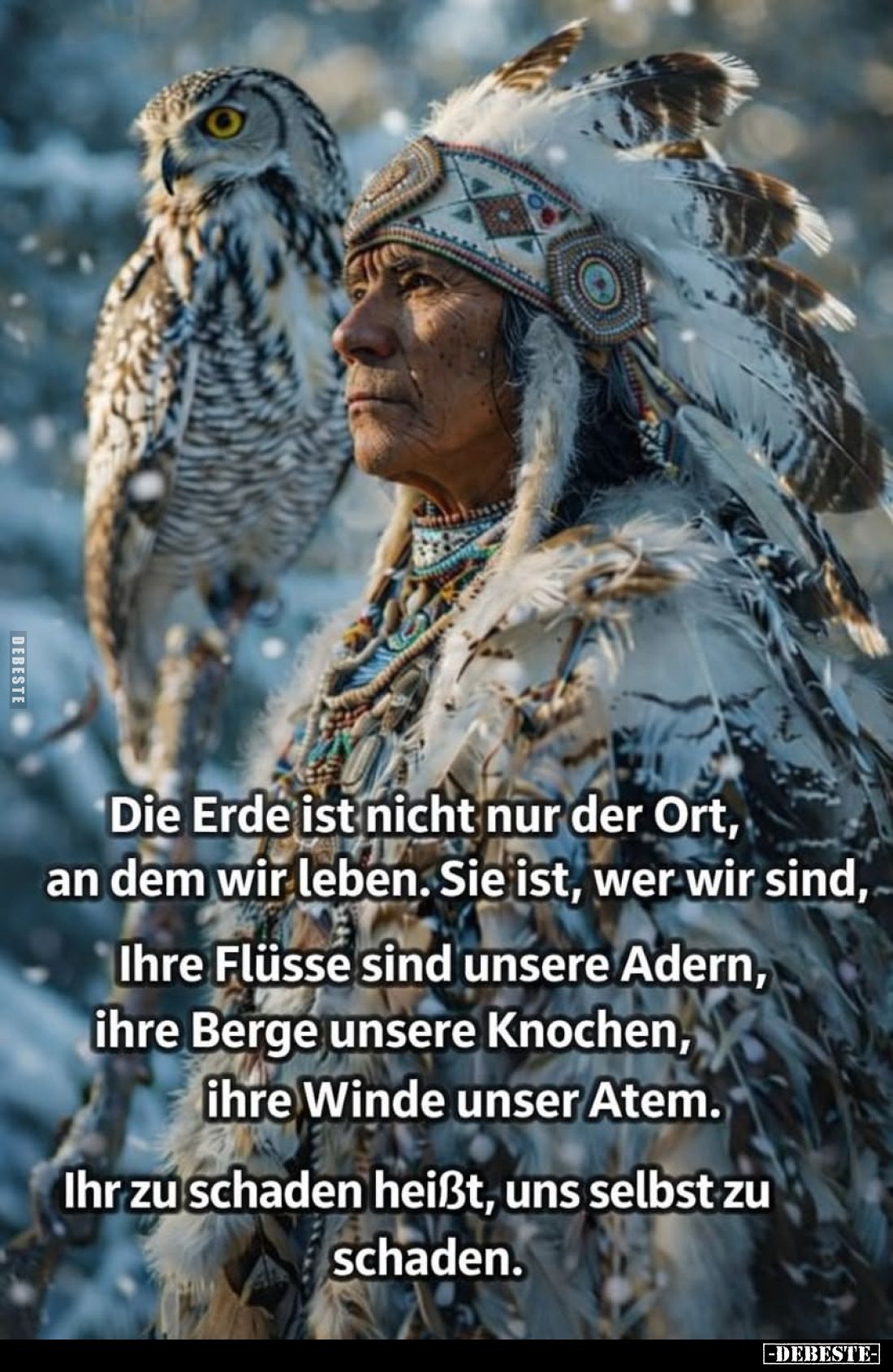 Die Erde ist nicht nur der Ort, an dem wir leben. Sie ist, wer wir sind, Ihre Flüsse sind unsere Adern, ihre Berge unsere Kno...