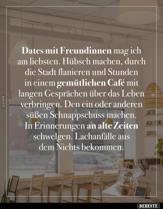 Dates mit Freundinnen mag ich am liebsten.. - Lustige Bilder | DEBESTE.de