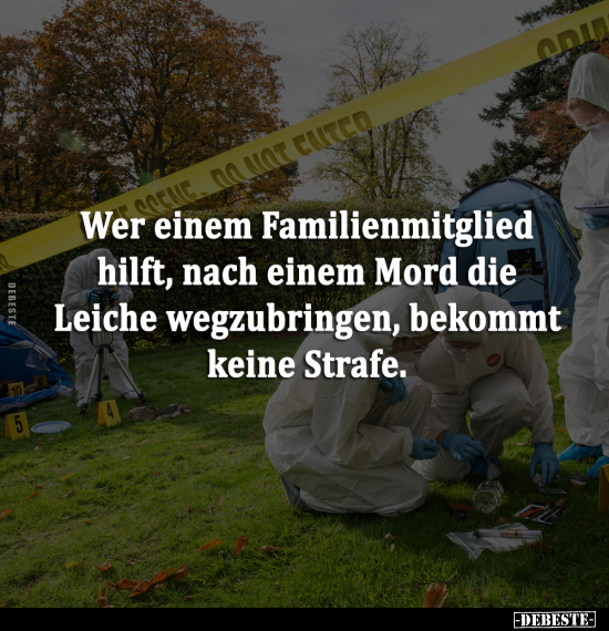 Wer einem Familienmitglied hilft, nach einem Mord die.. - Lustige Bilder | DEBESTE.de