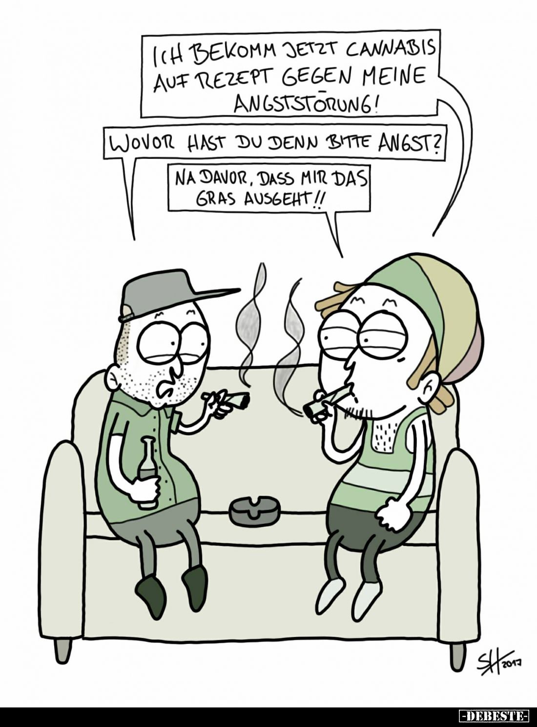 Ich bekomm jetzt Cannabis auf Rezept gegen meine Angststörung! -
Wovor hast du denn bitte Angst? -
Na davor, dass mir das G...