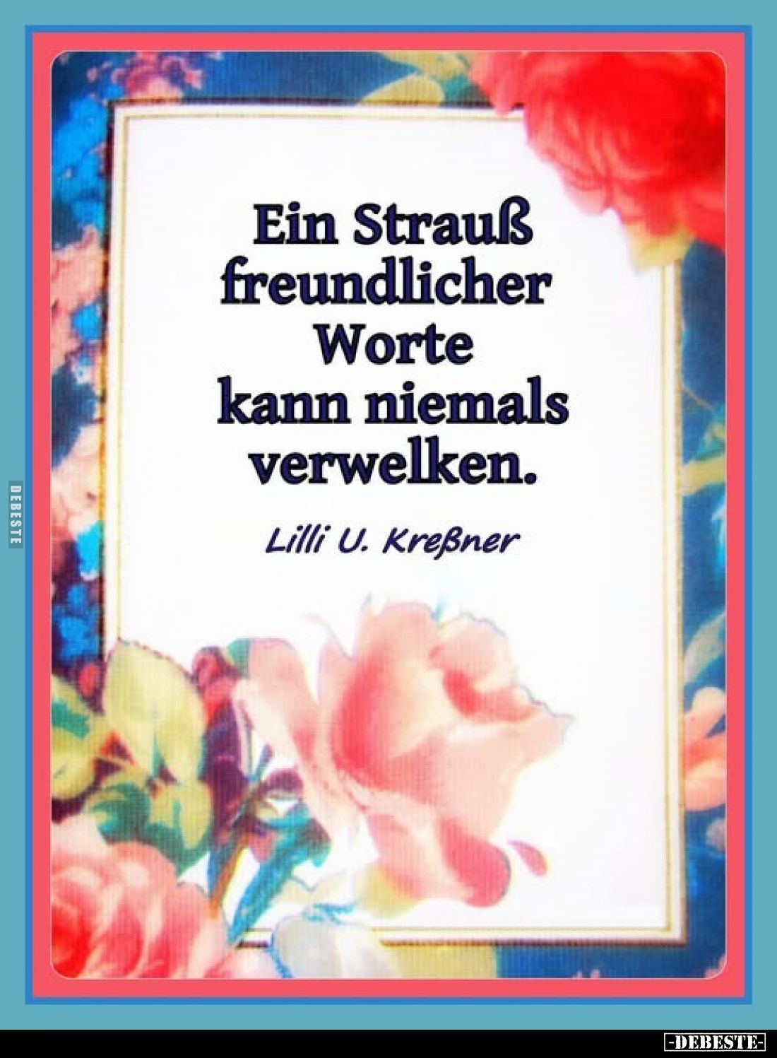 Ein Strauß freundlicher Worte kann niemals verwelken.. - Lustige Bilder | DEBESTE.de