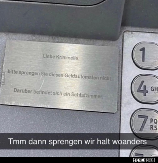 Liebe Kriminelle, bitte sprengen Sie diesen Geldautomaten.. - Lustige Bilder | DEBESTE.de