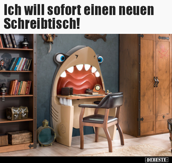 Ich will sofort einen neuen Schreibtisch!.. - Lustige Bilder | DEBESTE.de