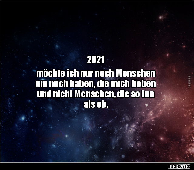 2021 - möchte ich nur noch Menschen um mich haben, die mich.. - Lustige Bilder | DEBESTE.de