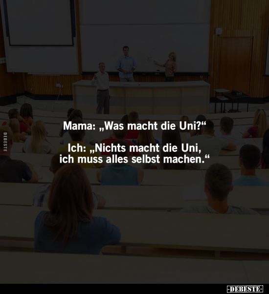 Mama: "Was macht die Uni?".. - Lustige Bilder | DEBESTE.de