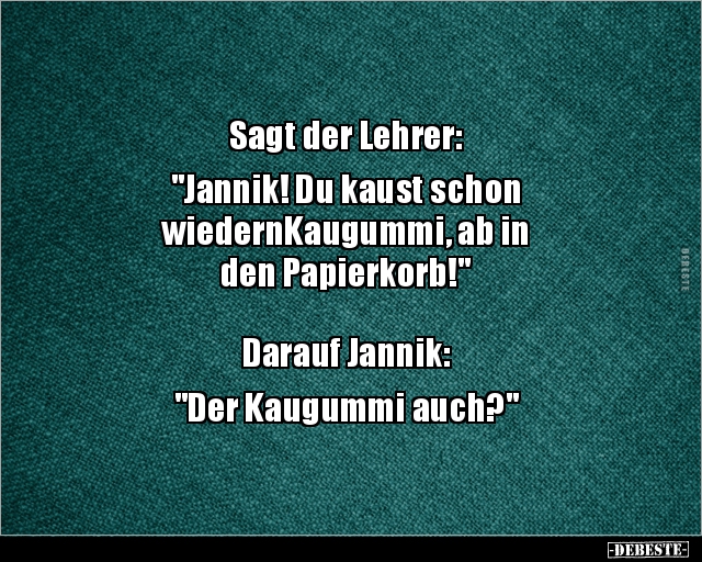 Sagt der Lehrer: "Jannik! Du kaust.." - Lustige Bilder | DEBESTE.de