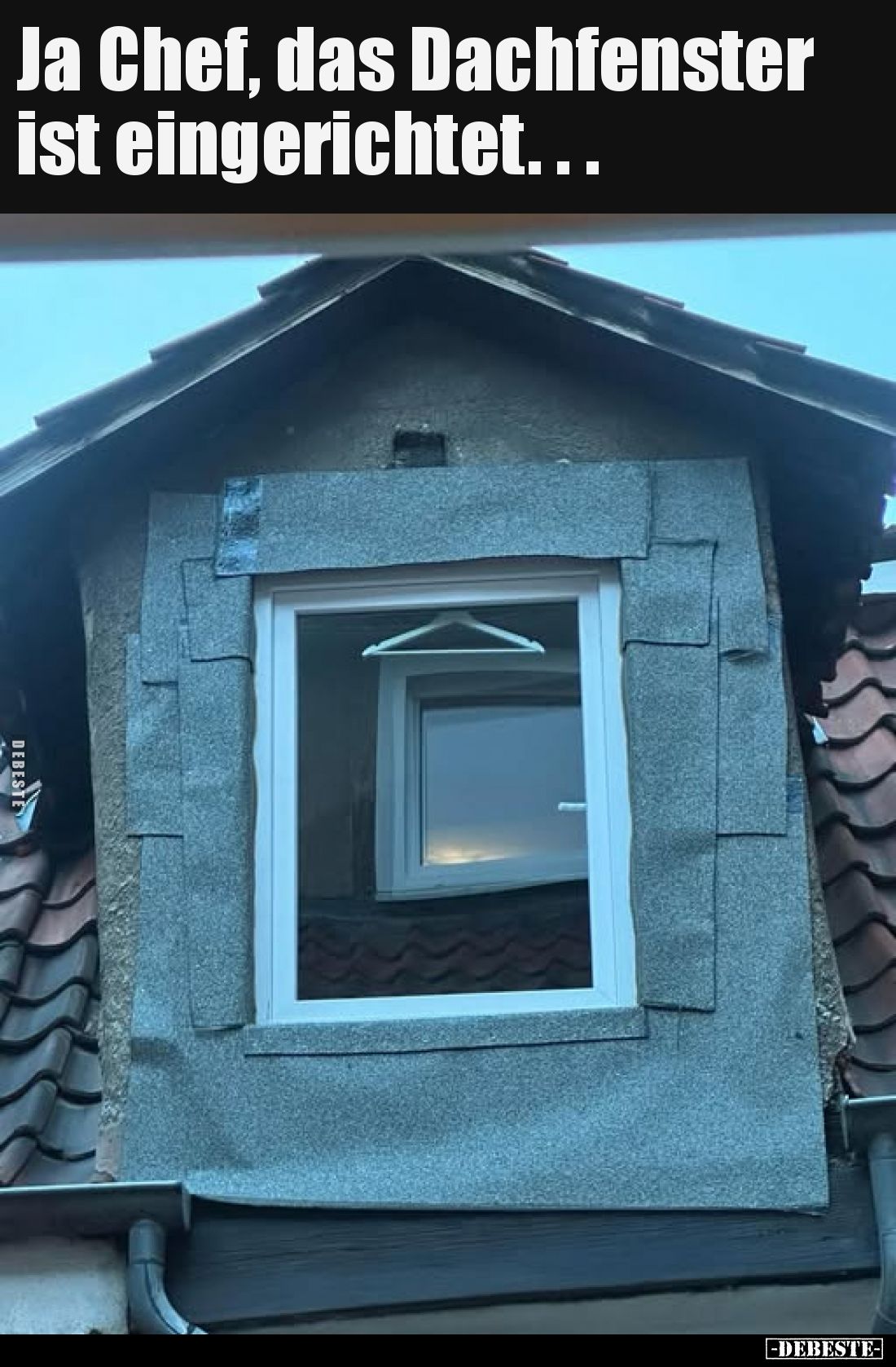 Ja Chef, das Dachfenster ist eingerichtet.