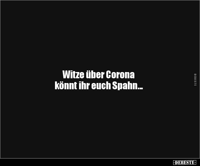 Witze über Corona könnt ihr euch Spahn... - Lustige Bilder | DEBESTE.de