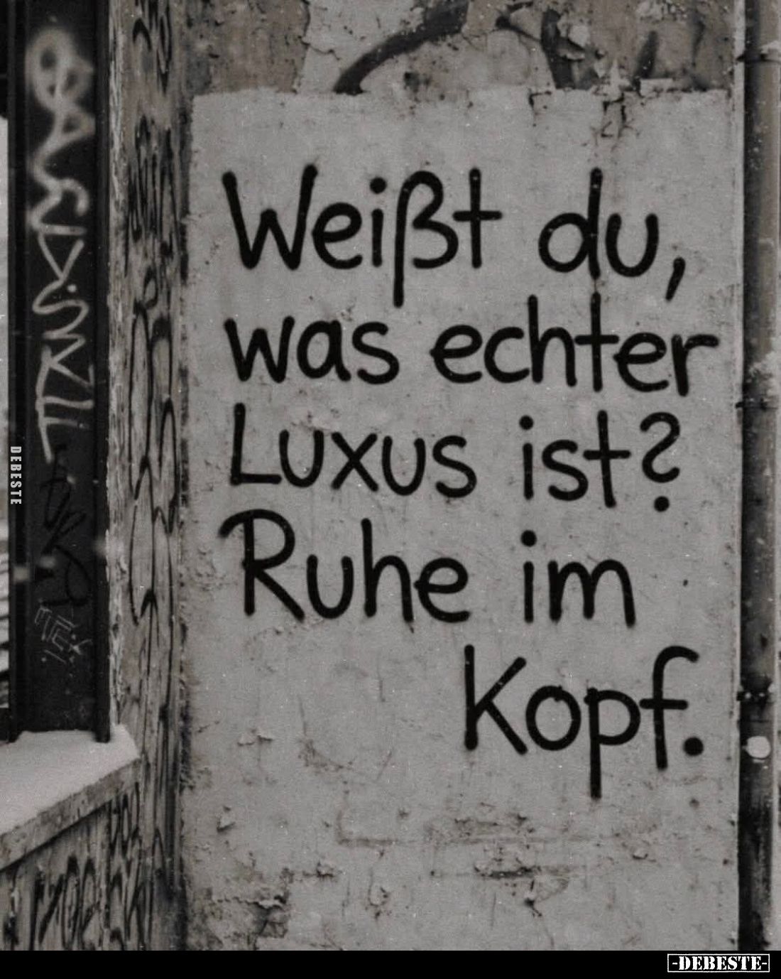 Weißt du, was echter Luxus ist?
Ruhe im Kopf.