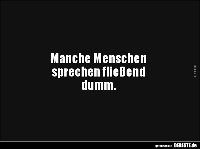Manche Menschen sprechenfließend dumm... - Lustige Bilder | DEBESTE.de