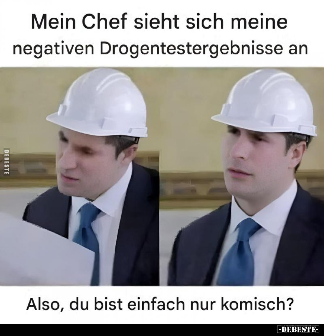 Mein Chef sieht sich meine negativen Drogentestergebnisse an
 - 
Also, du bist einfach nur komisch?