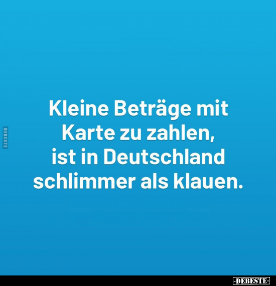 Kleine Beträge mit Karte zu zahlen, ist in Deutschland.. - Lustige Bilder | DEBESTE.de