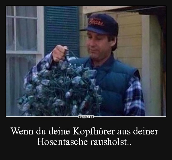 Wenn du deine Kopfhörer aus deiner Hosentasche rausholst..