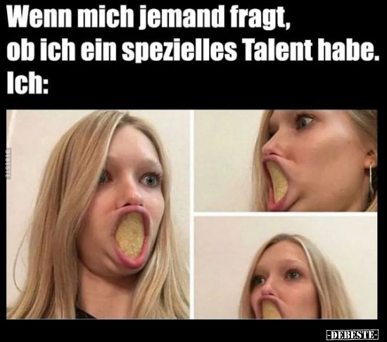 Wenn mich jemand fragt, ob ich ein spezielles Talent.. - Lustige Bilder | DEBESTE.de
