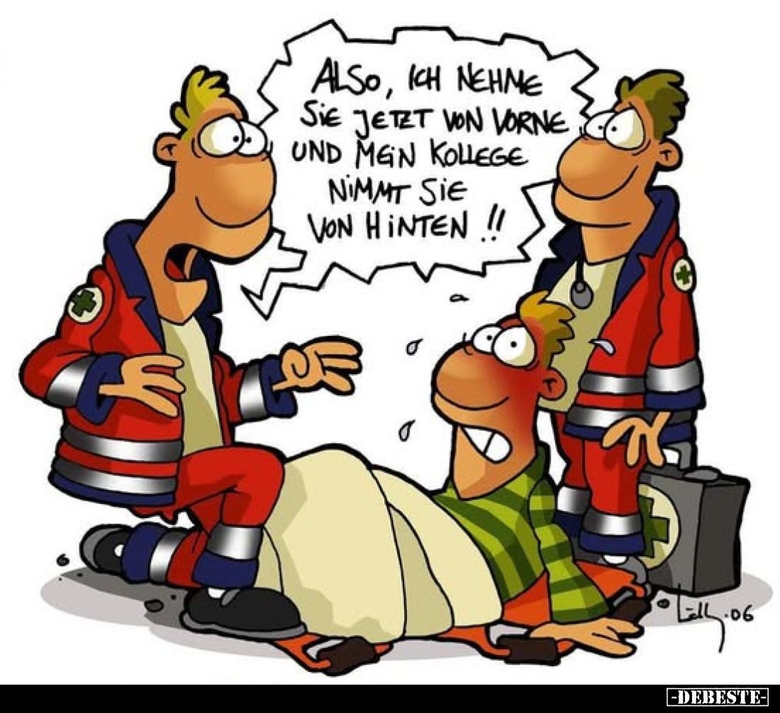 Also, ich nehme Sie jetzt von vorne und mein Kollege nimmt Sie von hinten !!!