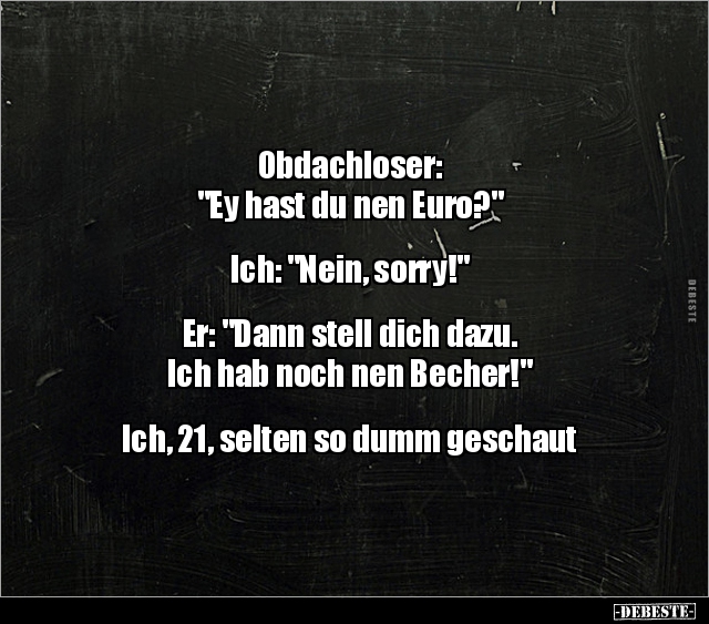 Obdachloser: "Ey hast du nen Euro?"... - Lustige Bilder | DEBESTE.de