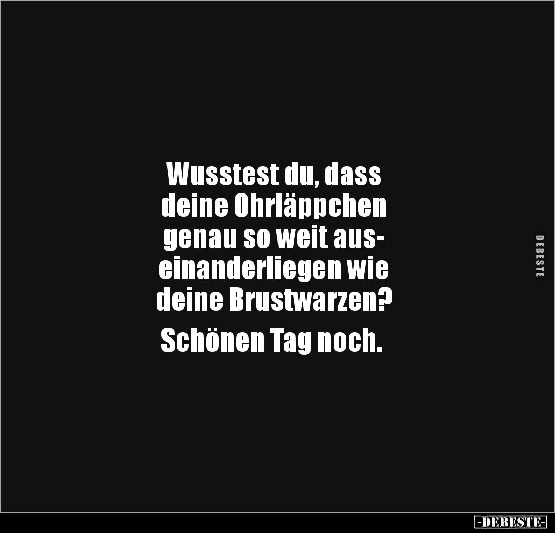 Wusstest du, dass deine Ohrläppchen genau so weit.. - Lustige Bilder | DEBESTE.de