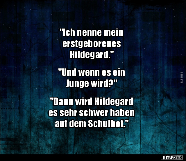 "Ich nenne mein erstgeborenes Hildegard."... - Lustige Bilder | DEBESTE.de