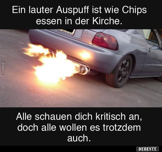 Ein lauter Auspuff ist wie Chips essen in der Kirche.. - Lustige Bilder | DEBESTE.de