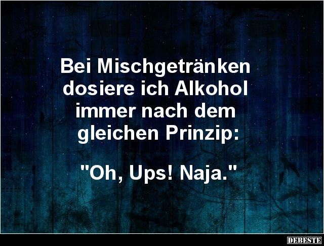 Bei Mischgetränken dosiere ich Alkohol immer.. - Lustige Bilder | DEBESTE.de