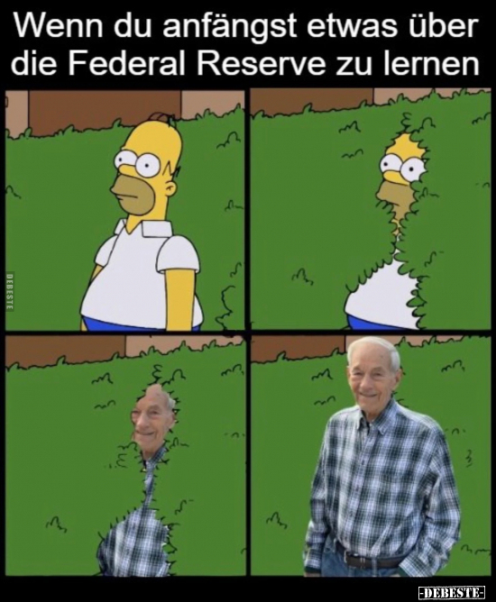 Wenn du anfängst etwas über die Federal Reserve zu lernen