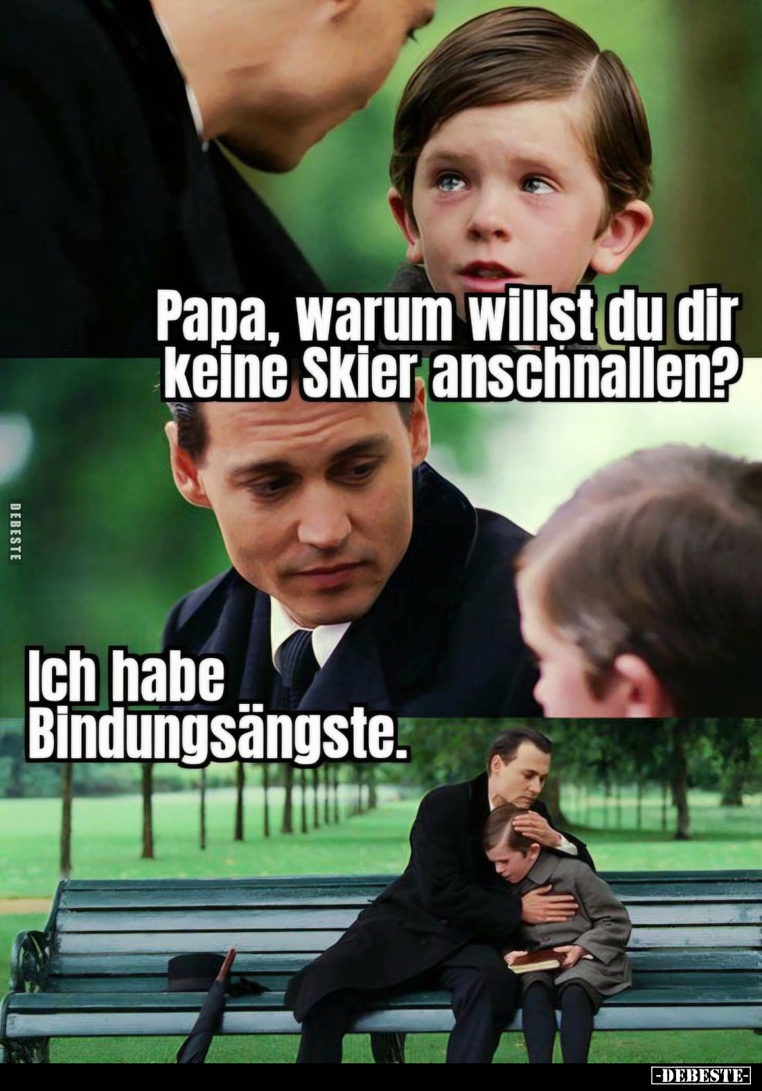 Papa, warum willst du dir keine Skier anschnallen?
-
Ich habe Bindungsängste.
