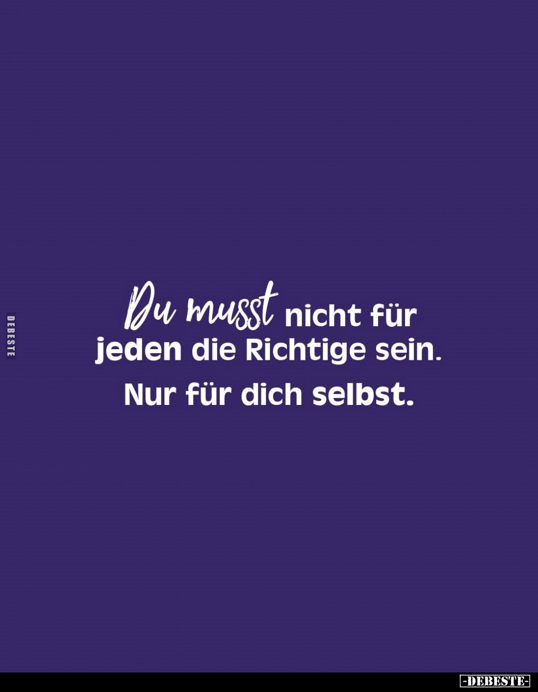 Du musst nicht für jeden die Richtige sein. Nur für dich selbst.