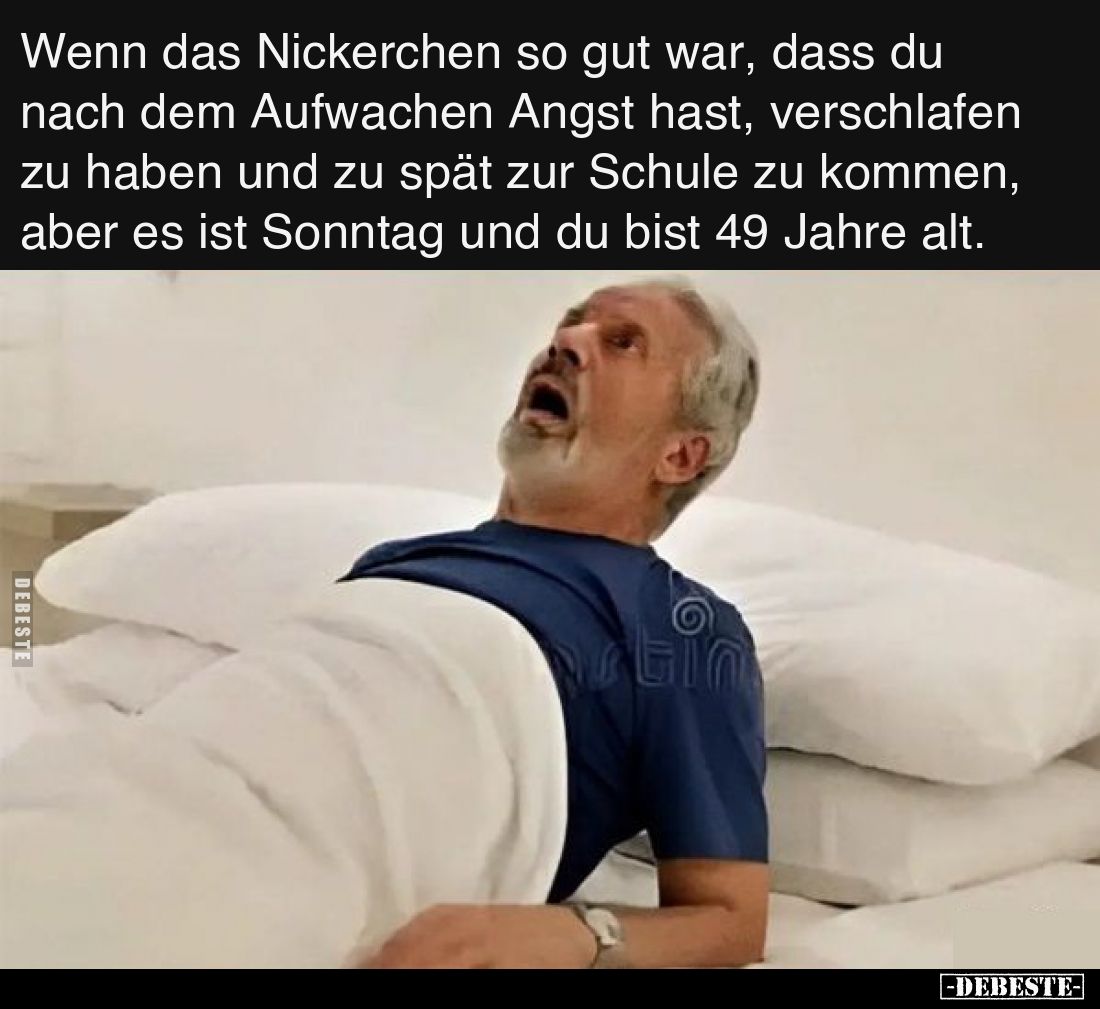 Wenn das Nickerchen so gut war, dass du nach dem Aufwachen Angst hast, verschlafen zu haben und zu spät zur Schule zu kommen,...