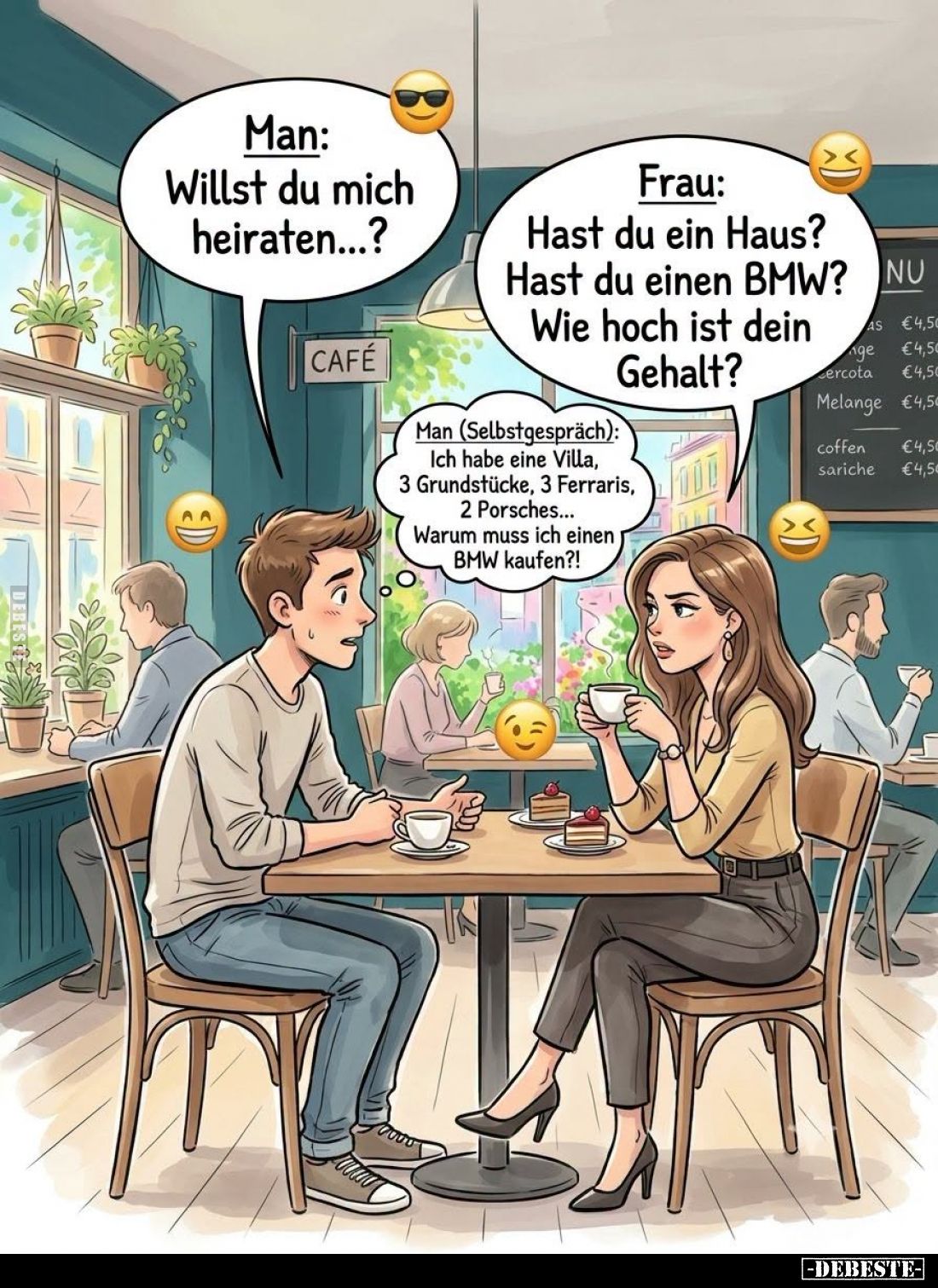 Man: Willst du mich heiraten...? - Frau: Hast du ein Haus? Hast du einen BMW? Wie hoch ist dein Gehalt? - Man (Selbstgespräch...