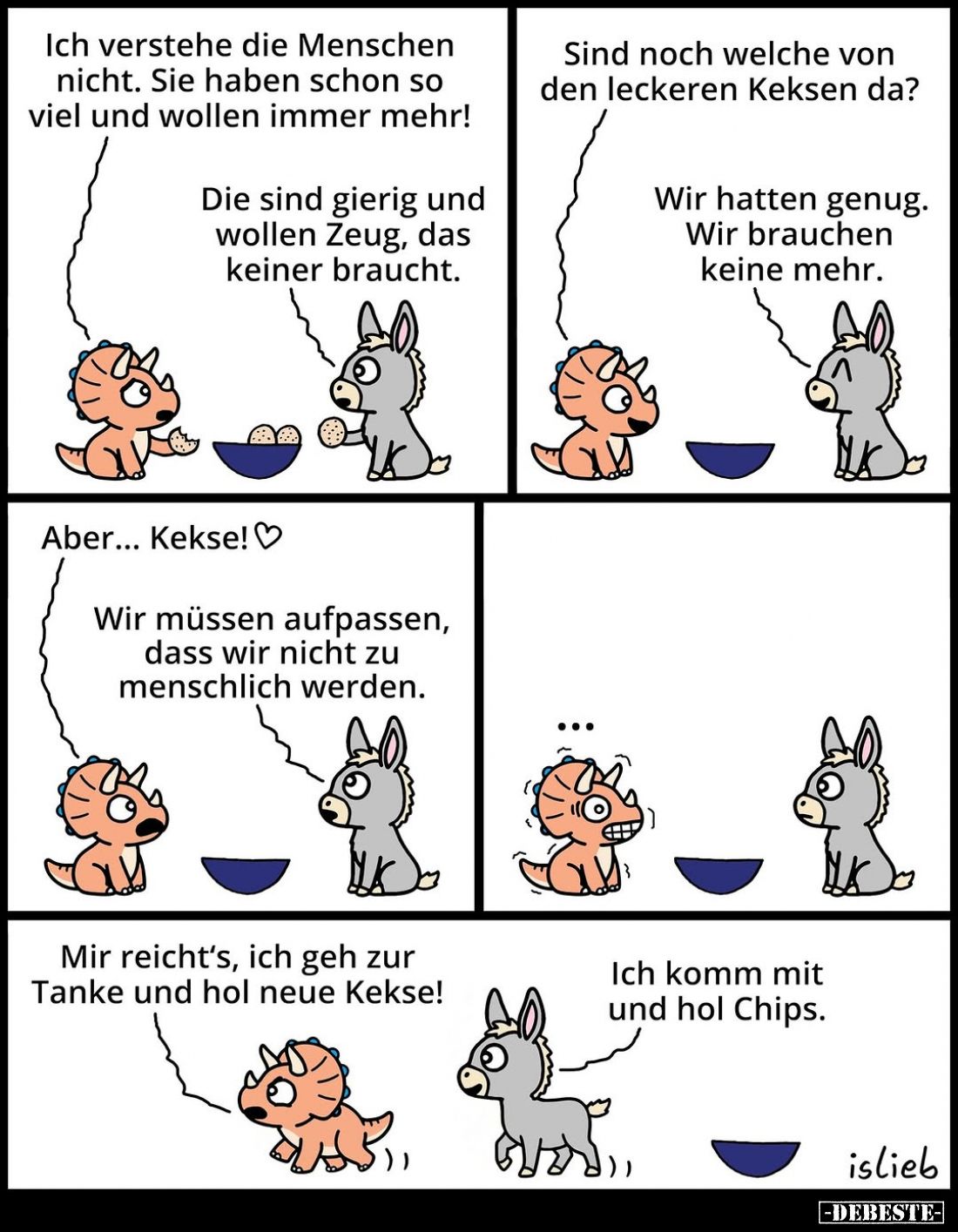 Ich verstehe die Menschen nicht. Sie haben schon so viel und wollen immer mehr!
-
Die sind gierig und wollen Zeug, das kein...