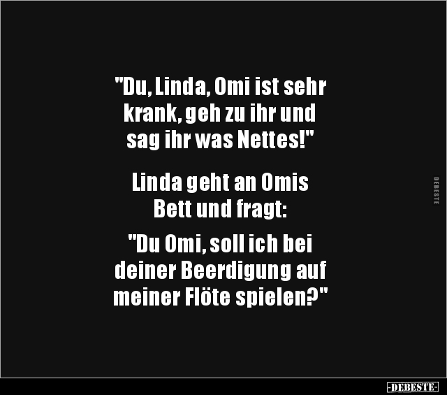 "Du, Linda, Omi ist sehr krank, geh zu ihr und sag ihr.." - Lustige Bilder | DEBESTE.de