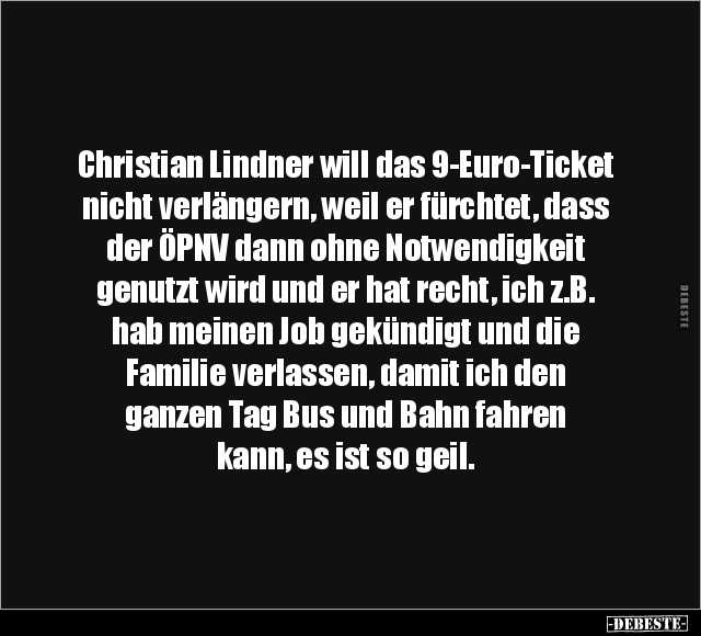 Christian Lindner will das 9-Euro-Ticket nicht verlängern.. - Lustige Bilder | DEBESTE.de