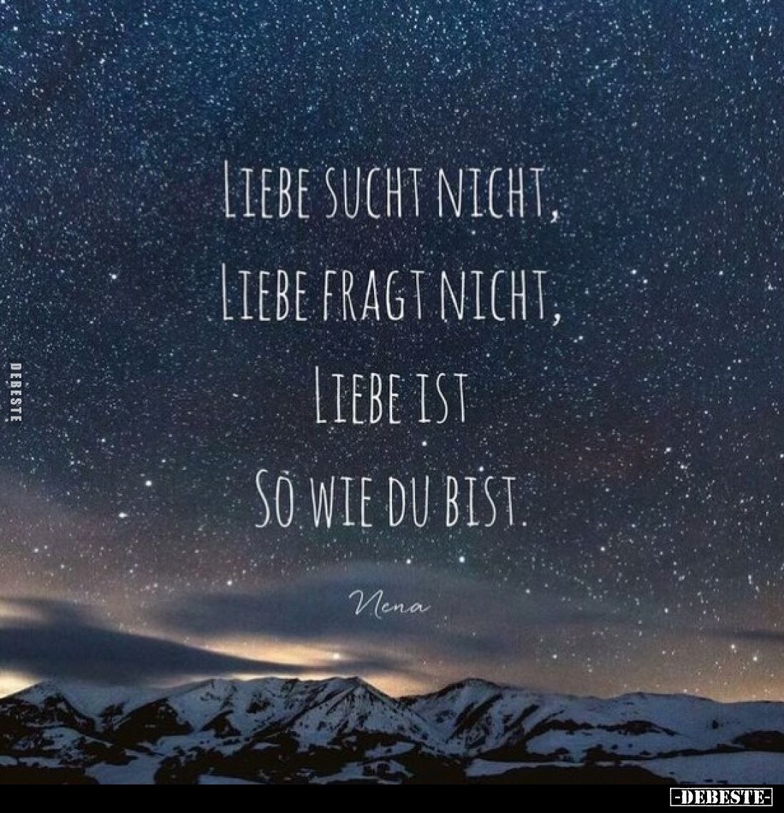 Liebe sucht nicht, Liebe fragt nicht, Liebe ist so wie du bist.