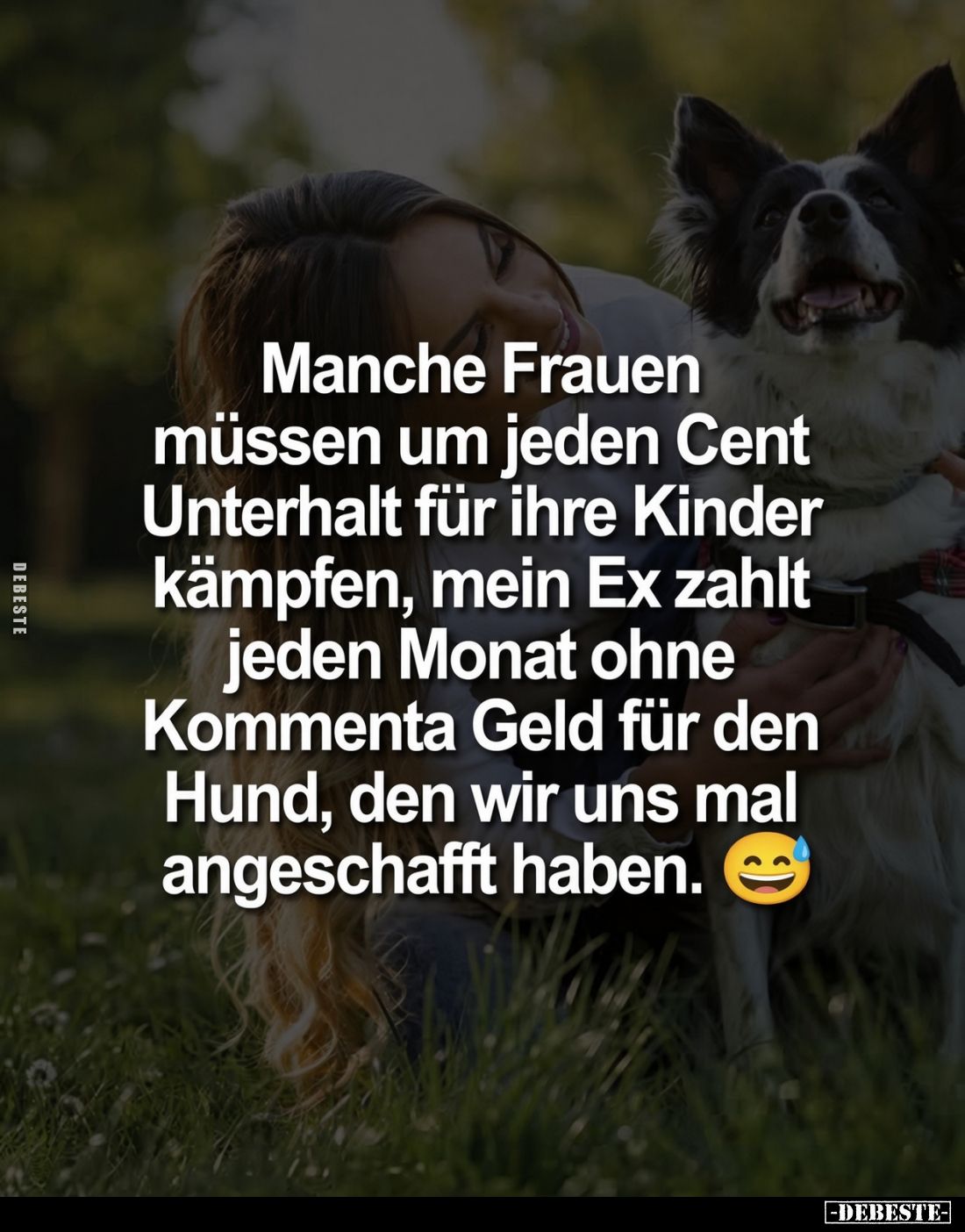 Manche Frauen müssen um jeden Cent Unterhalt für ihre Kinder kämpfen, mein Ex zahlt jeden Monat ohne Kommenta Geld für den Hu...