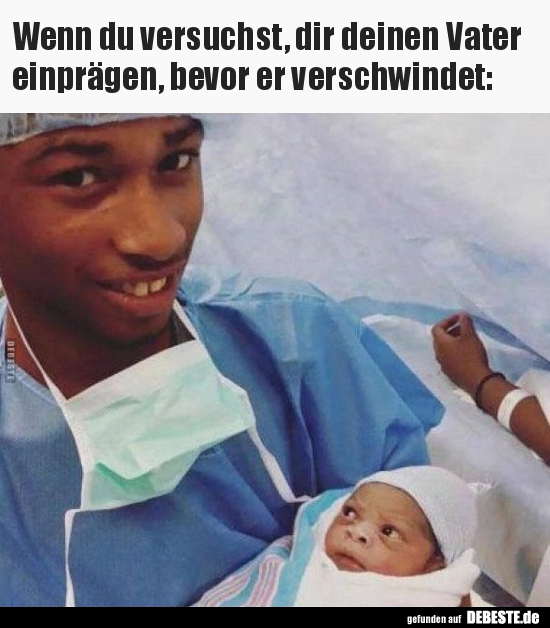 Wenn du versuchst, dir deinen Vater einprägen, bevor er..