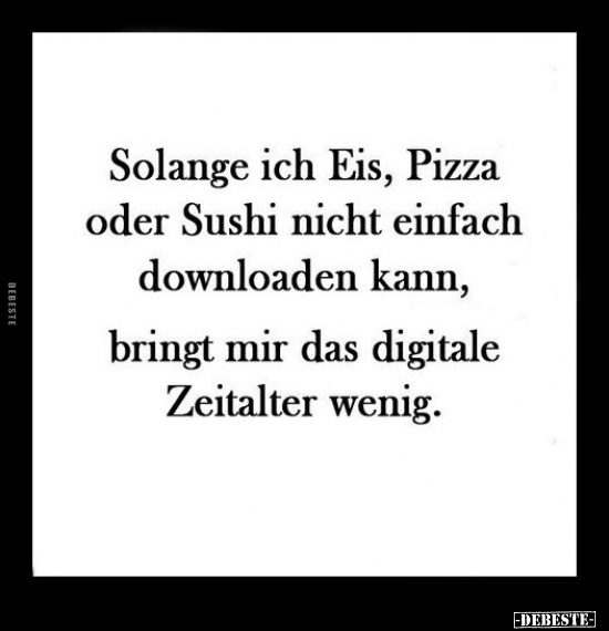 Solange ich Eis, Pizza oder Sushi.. - Lustige Bilder | DEBESTE.de