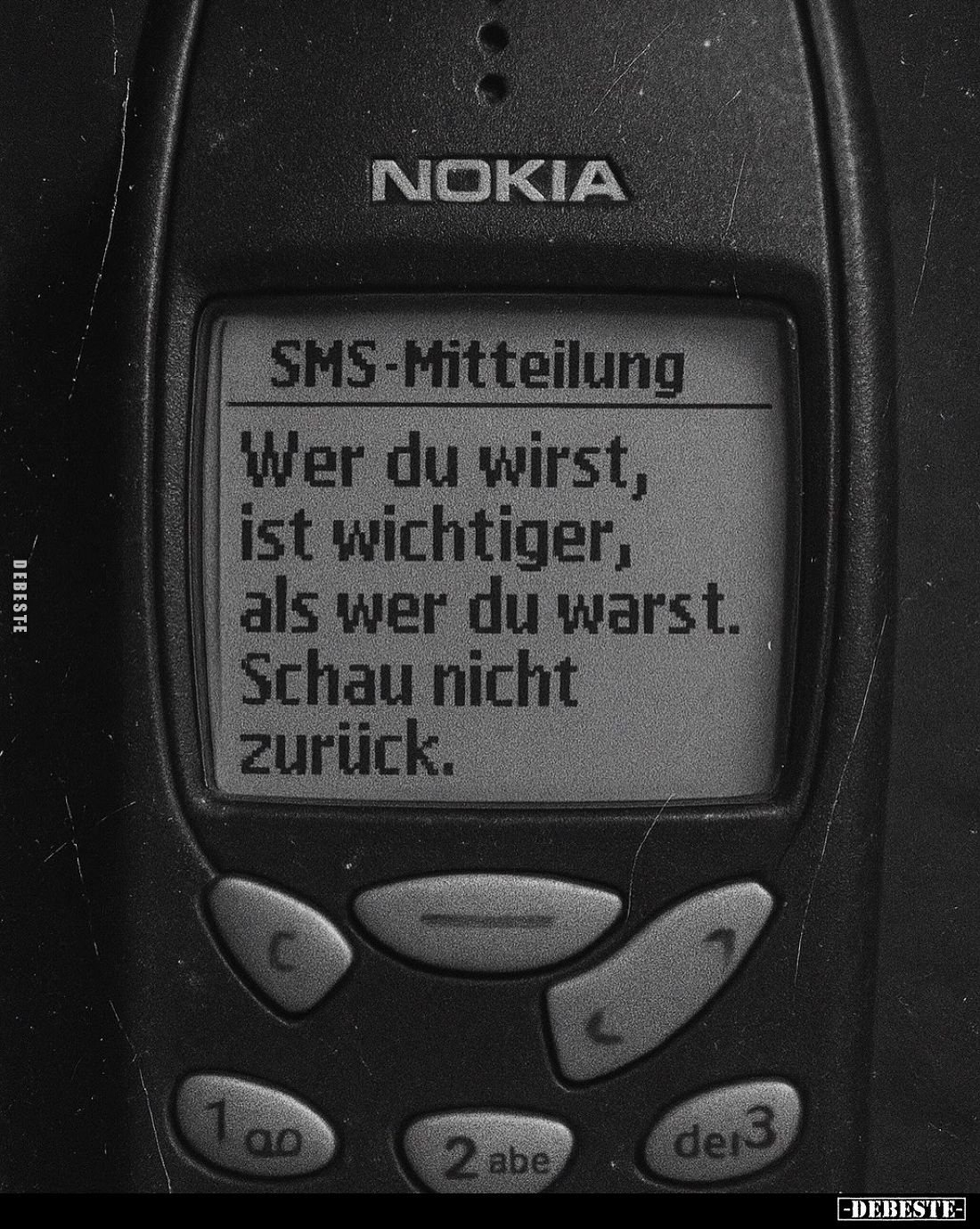 SMS-Mitteilung.
Wer du wirst, ist wichtiger, als wer du warst.
Schau nicht zurück.