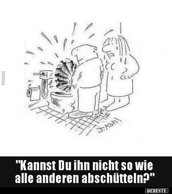 "Kannst Du ihn nicht so wie alle anderen.."