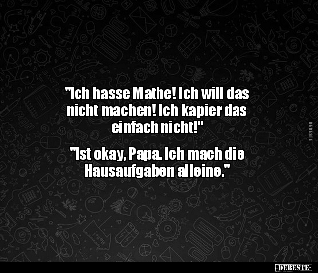 "Ich hasse Mathe! Ich will das nicht machen! Ich kapier.." - Lustige Bilder | DEBESTE.de