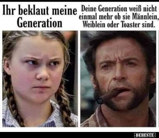 Ihr beklaut meine Generation. Deine Generation weiß nicht.. - Lustige Bilder | DEBESTE.de