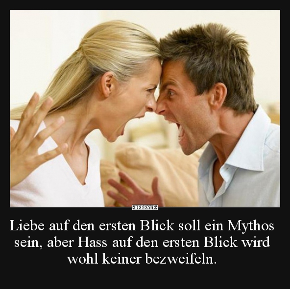 Liebe auf den ersten Blick soll ein Mythos sein, aber Hass..