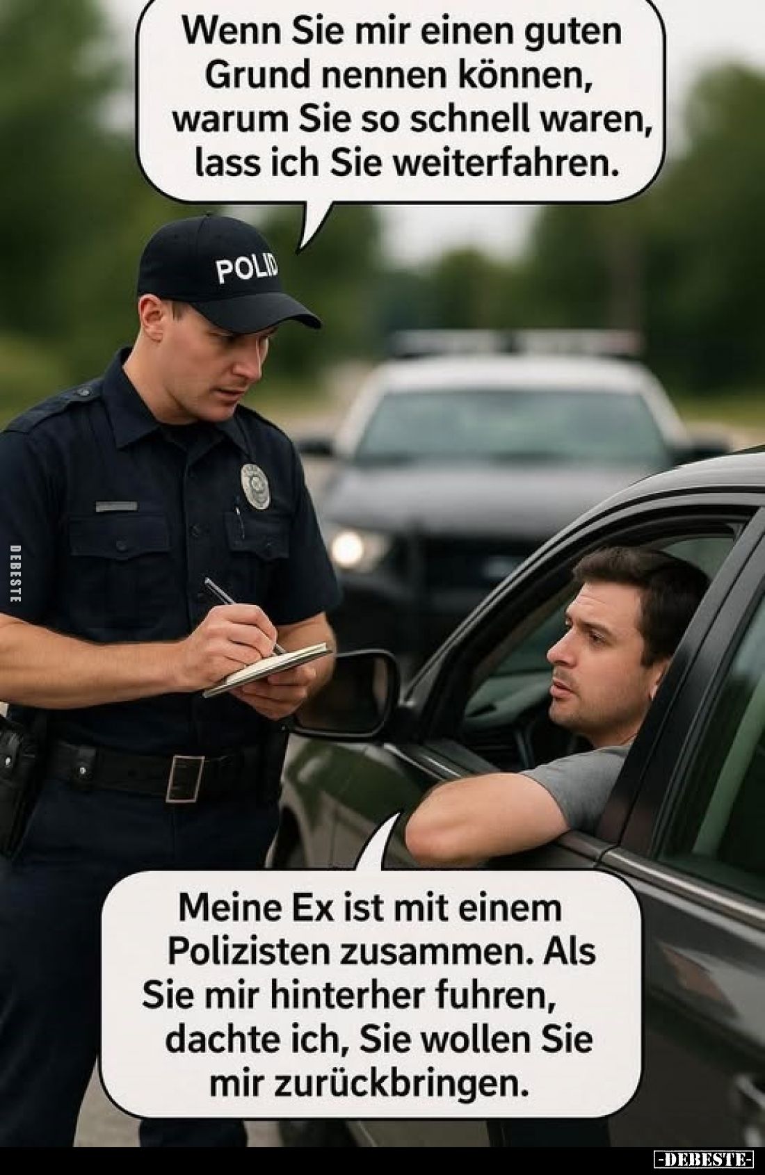 Wenn Sie mir einen guten Grund nennen können, warum Sie so schnell waren, lass ich Sie weiterfahren.
-
Meine Ex ist mit ein...