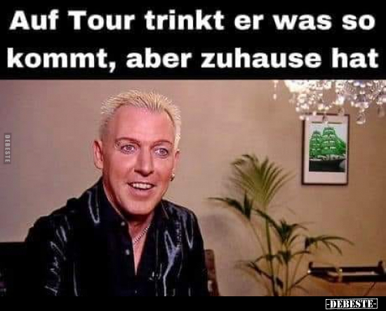 Auf Tour trinkt er was so kommt, aber zuhause hat.. - Lustige Bilder | DEBESTE.de