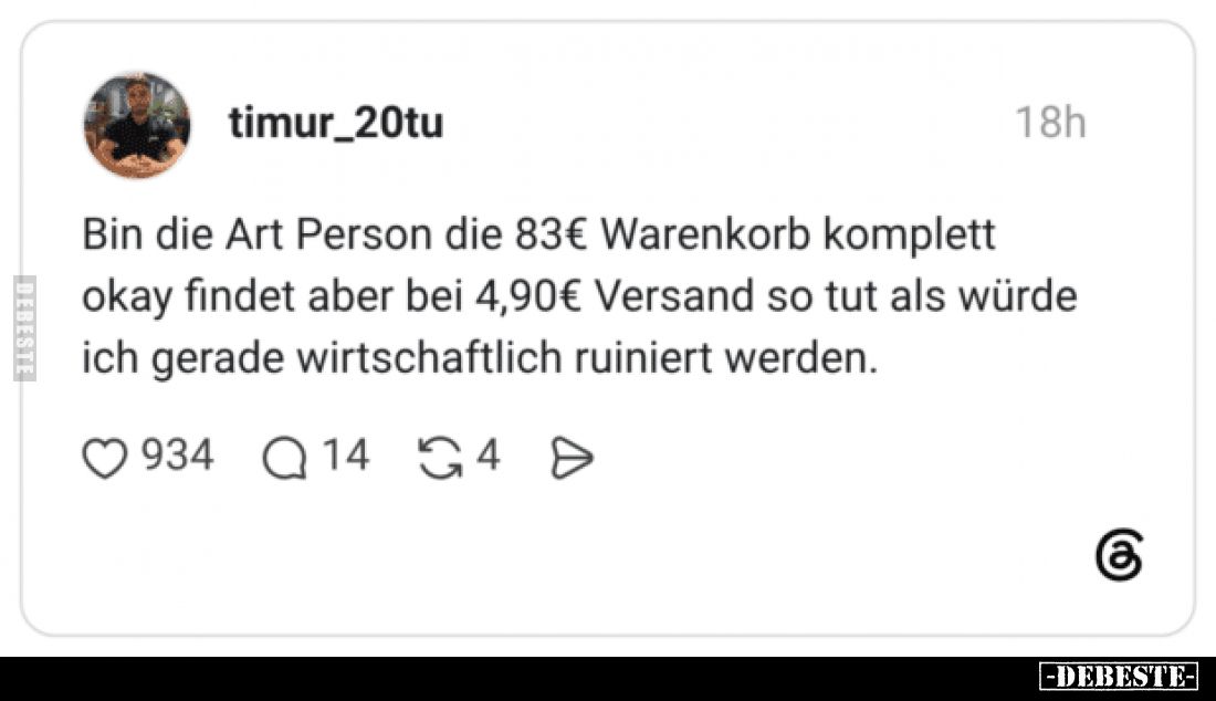 Bin die Art Person die 83€ Warenkorb komplett okay findet aber bei 4,90€ Versand so tut als würde ich gerade wirtschaftlich r...