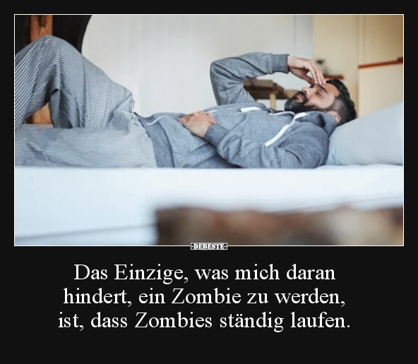 Das Einzige, was mich daran hindert, ein Zombie zu.. - Lustige Bilder | DEBESTE.de