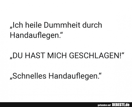 Ich heile Dummheit durch Handauflegen.. - Lustige Bilder | DEBESTE.de
