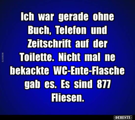 Ich war gerade ohne Buch, Telefon und Zeitschrift auf der..