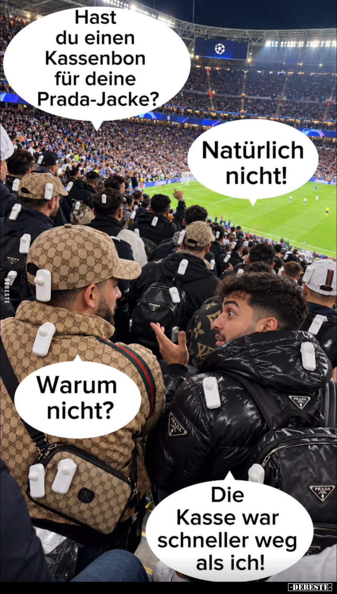 Hast du einen Kassenbon für deine Prada-Jacke? - Natürlich nicht! -
Warum nicht?
-
Die Kasse war schneller weg als ich!