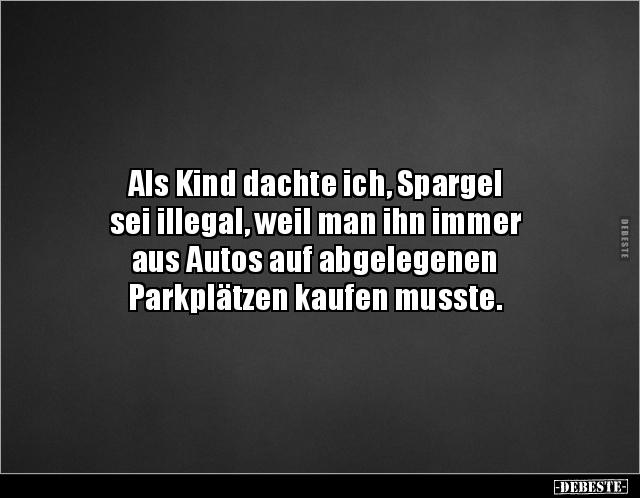 Als Kind dachte ich, Spargel sei illegal, weil man ihn.. - Lustige Bilder | DEBESTE.de
